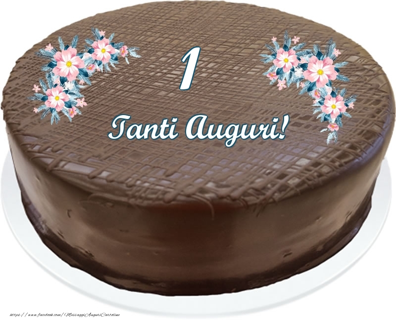 1 anno Tanti Auguri! - Torta al cioccolato
