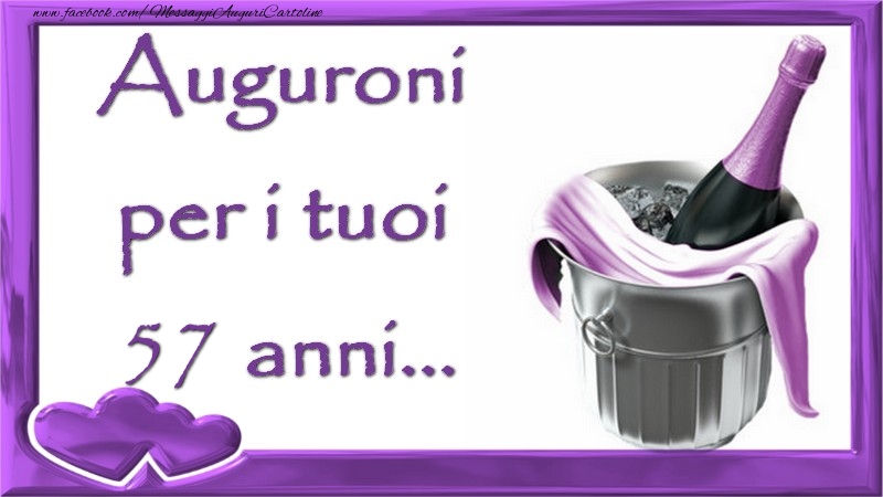 Auguroni  per i tuoi 57 anni anni...