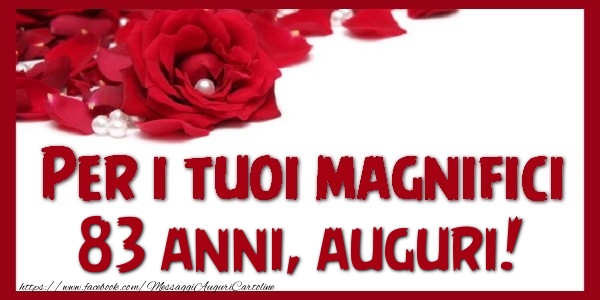 Per i tuoi magnifici 83 annianni, auguri!
