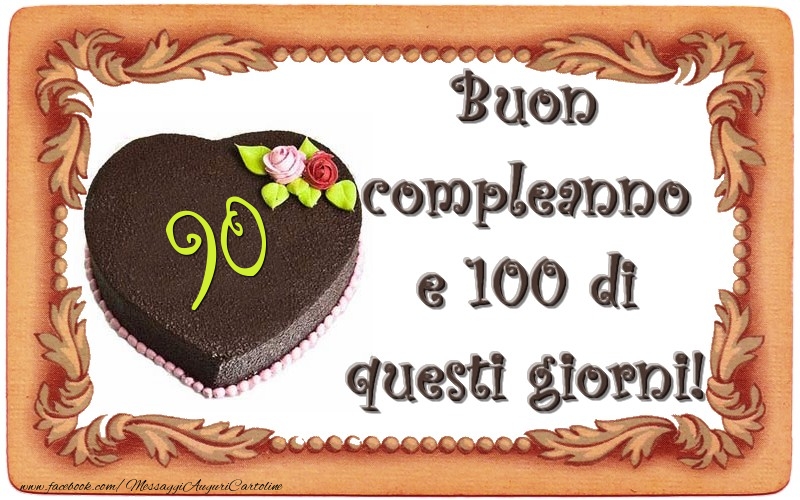 90 anni Buon  compleanno  e 100 di  questi giorni!