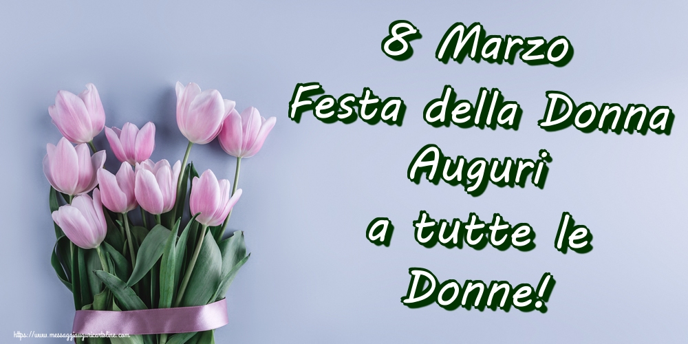 8 Marzo Festa della Donna Auguri a tutte le Donne!