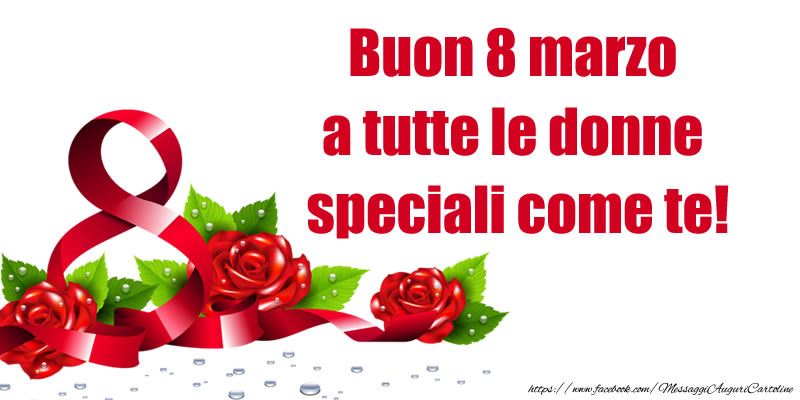 Buon 8 marzo a tutte le donne speciali come te!