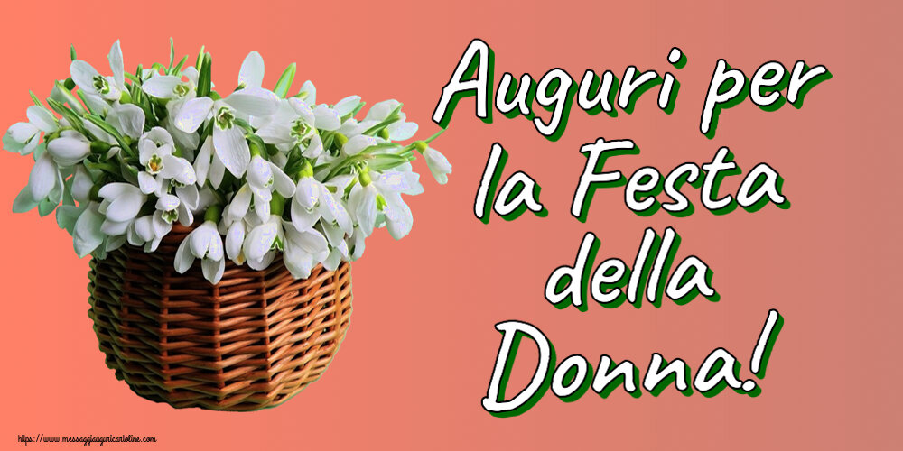 Auguri per la Festa della Donna! ~ bucaneve nel cesto di canna