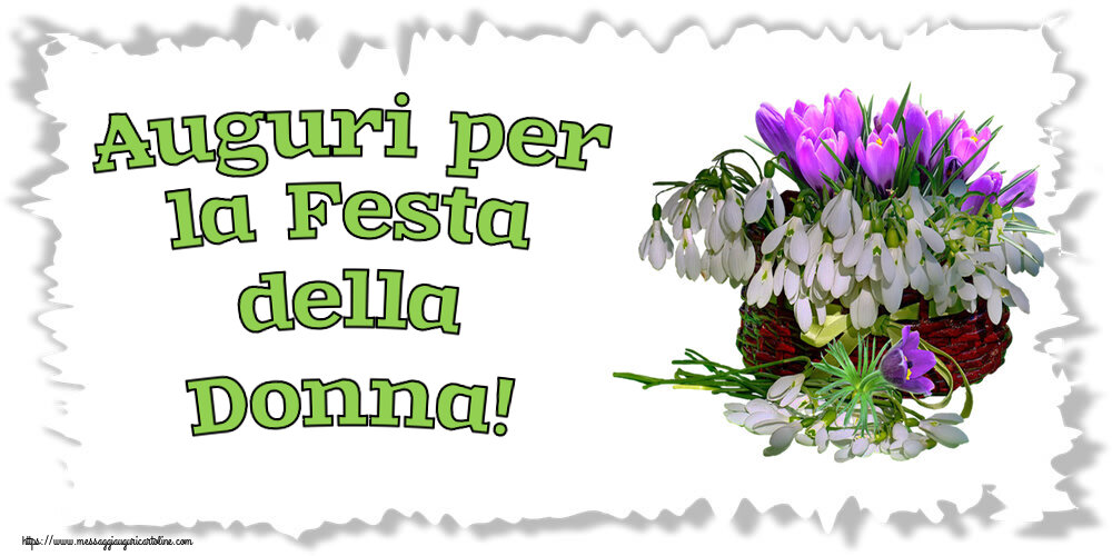 Auguri per la Festa della Donna! ~ bucaneve nel cesto