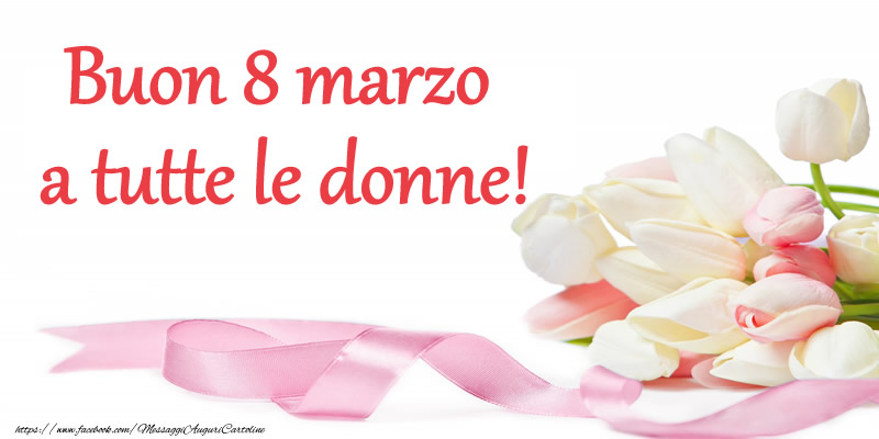 Buon 8 Marzo a tutte le donne!