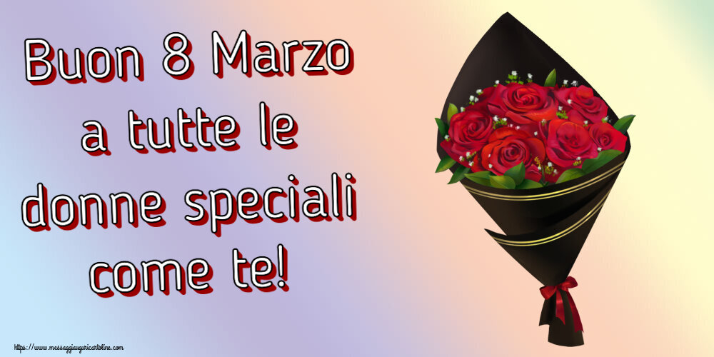 Buon 8 Marzo a tutte le donne speciali come te! ~ un mazzo di rose - Disegno