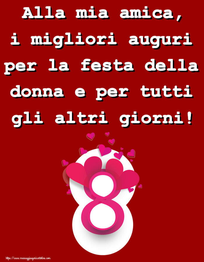 Alla mia amica, i migliori auguri per la festa della donna e per tutti gli altri giorni! ~ 8 con cuori rosa