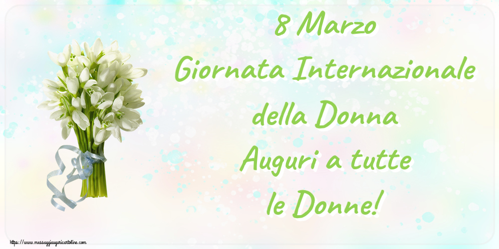 8 Marzo Giornata Internazionale della Donna Auguri a tutte le Donne! ~ bouquet di bucaneve