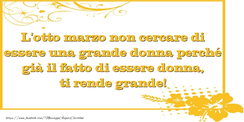 L'otto marzo non cercare di essere una grande donna