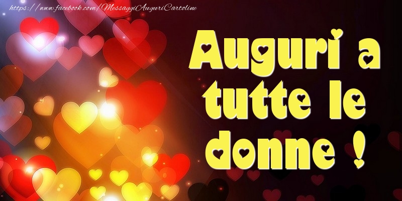 Auguri a tutte le donne !