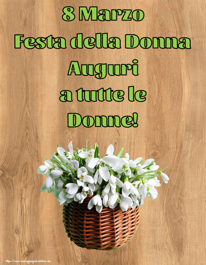 8 Marzo Festa della Donna Auguri a tutte le Donne! ~ bucaneve nel cesto di canna