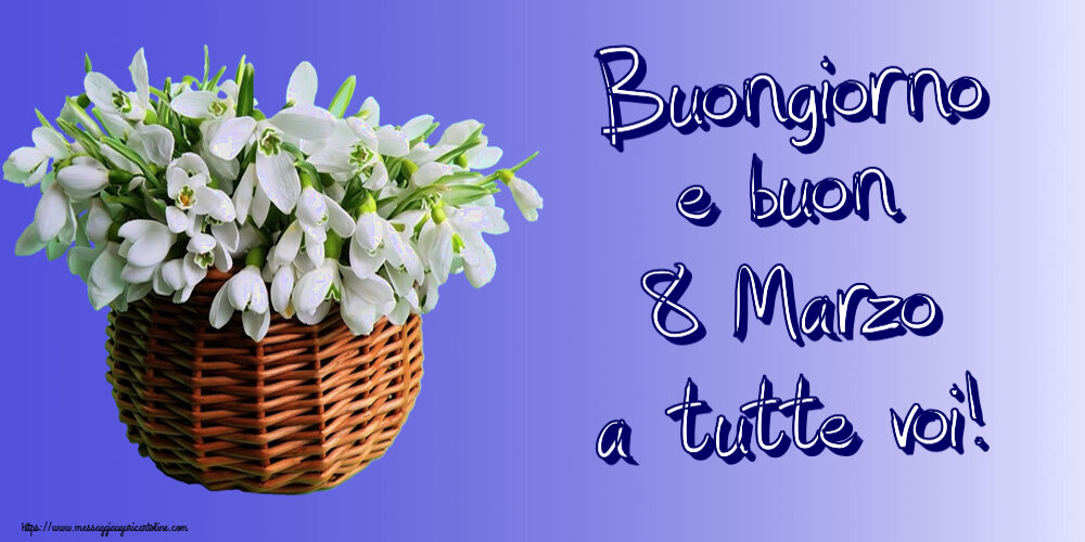 Buongiorno e buon 8 Marzo a tutte voi! ~ bucaneve nel cesto di canna