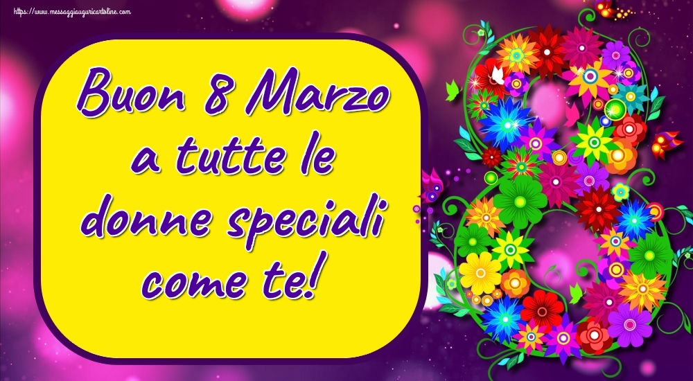 Cartoline di 8 Marzo - Buon 8 Marzo a tutte le donne speciali come te! - messaggiauguricartoline.com