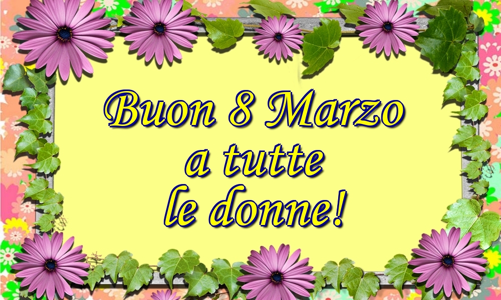 Buon 8 Marzo a tutte le donne!