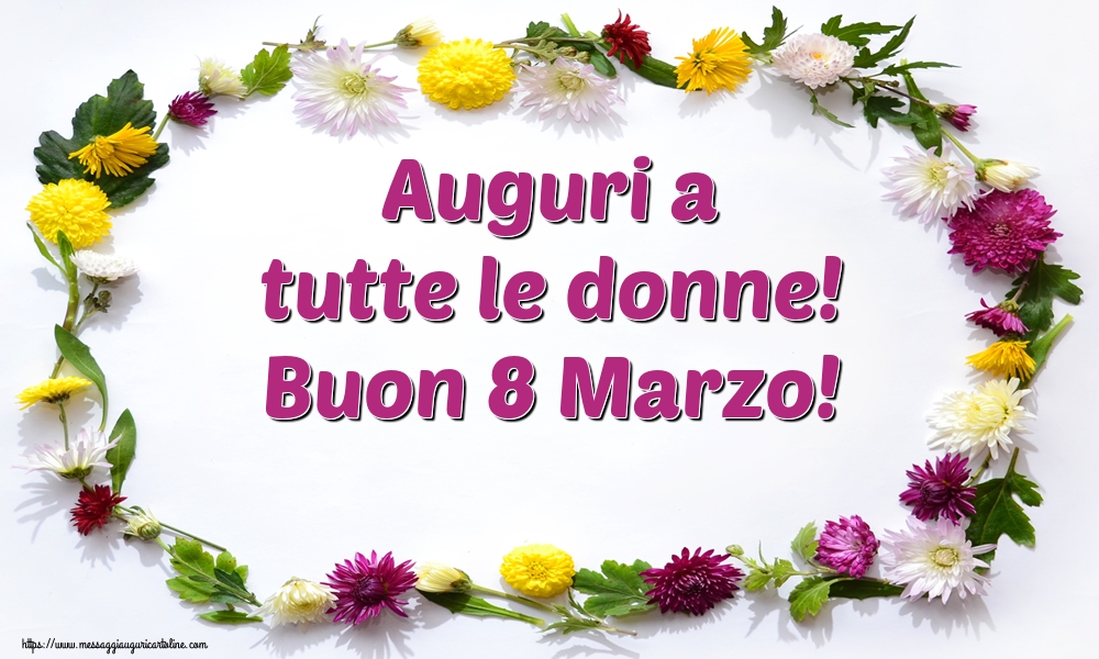 Auguri a tutte le donne! Buon 8 Marzo!