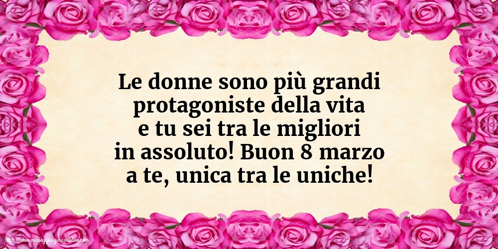 8 Marzo Buon 8 marzo a te, unica tra le uniche!