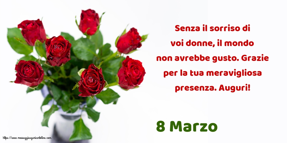 8 Marzo - Grazie per la tua meravigliosa presenza. Auguri!