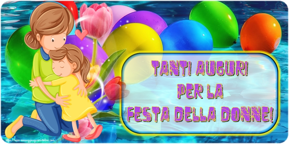 Tanti Auguri per la Festa della Donne!