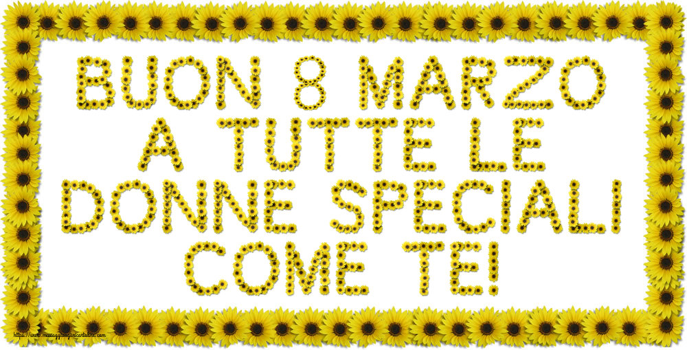 Buon 8 Marzo a tutte le donne speciali come te!