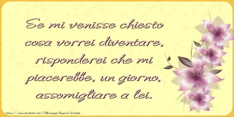Cartoline di Festa della mamma - Se mi venisse chiesto cosa vorrei diventare - messaggiauguricartoline.com