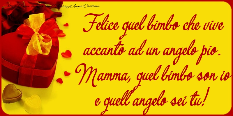 Cartoline di Festa della mamma - Felice quel bimbo che vive accanto ad un angelo pio - messaggiauguricartoline.com