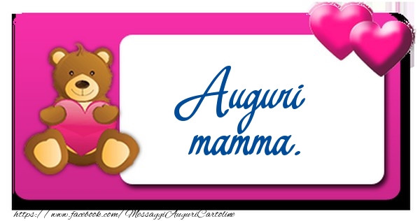 Auguri mamma.