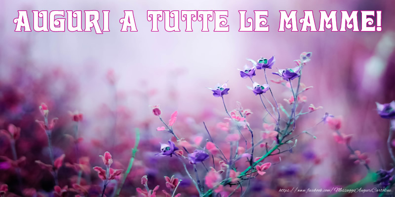Auguri a tutte le mamme!