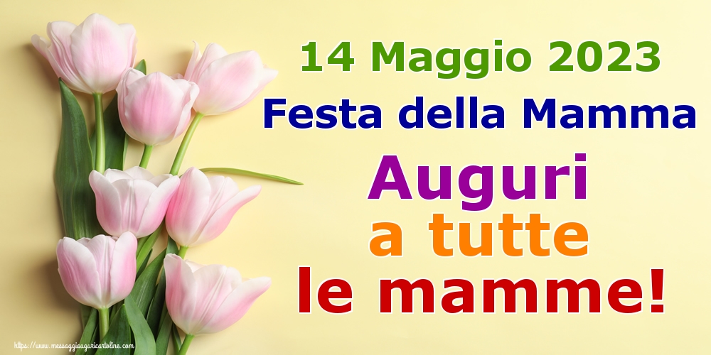 14 Maggio 2023 Festa della Mamma Auguri a tutte le mamme!