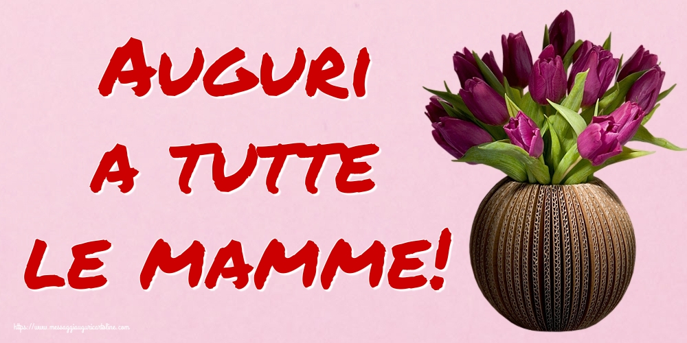 Auguri a tutte le mamme!