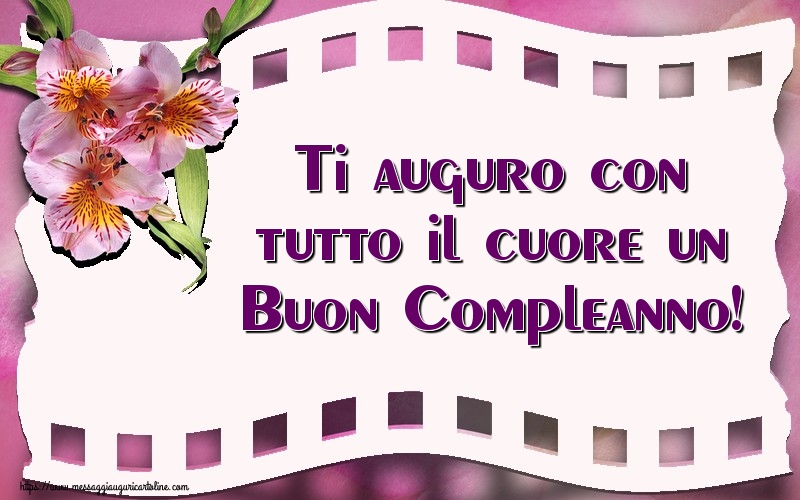 Ti auguro con tutto il cuore un Buon Compleanno!