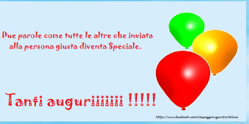 Due parole come tutte le altre che inviata alla persona giusta diventa Speciale.