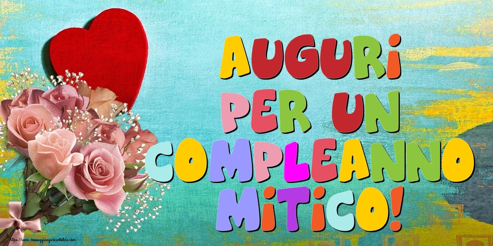 Cartoline di auguri - Auguri per un compleanno mitico! - messaggiauguricartoline.com