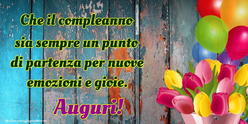 Che il compleanno sia sempre un punto di partenza per nuove emozioni e gioie. Auguri!
