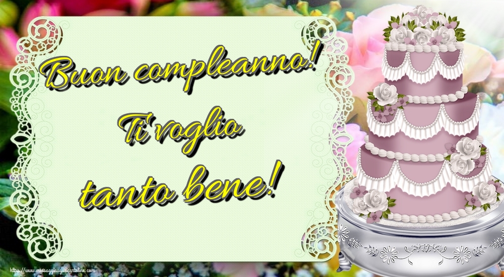 Buon compleanno! Ti voglio tanto bene!