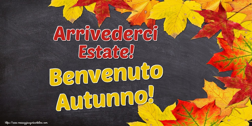 Arrivederci Estate! Benvenuto Autunno!