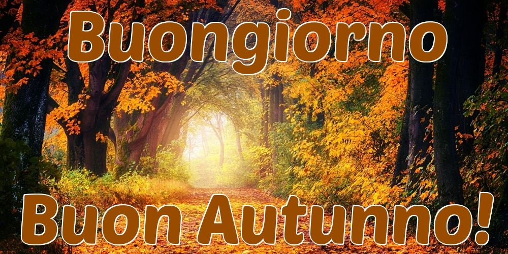 Buongiorno Buon Autunno!