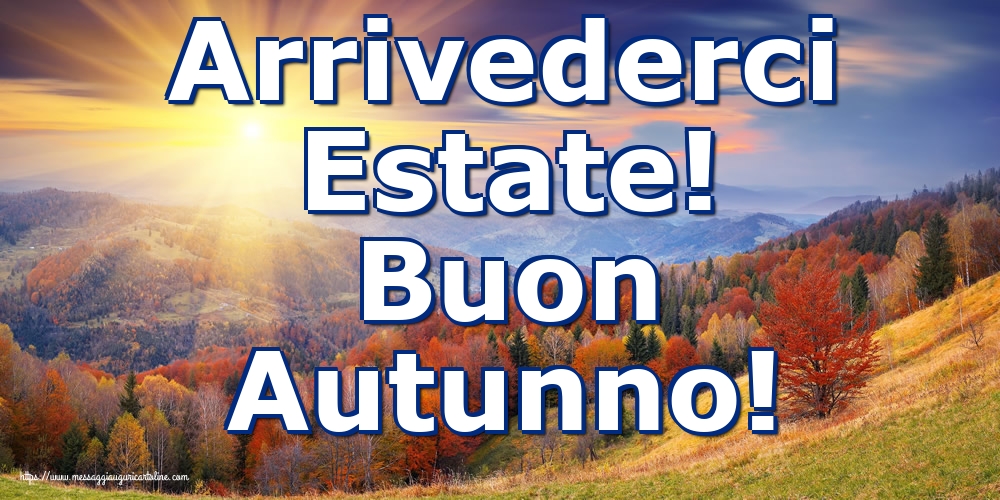 Arrivederci Estate! Buon Autunno!