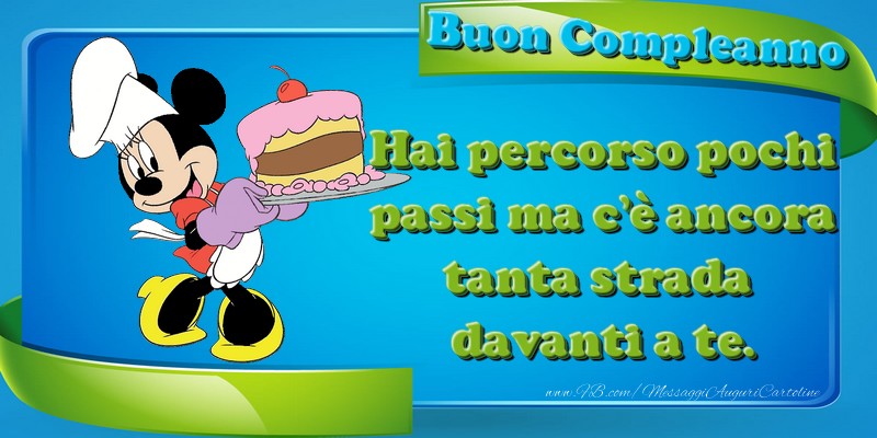 Hai percorso pochi passi ma c’è ancora tanta strada davanti a te. Buon Compleanno