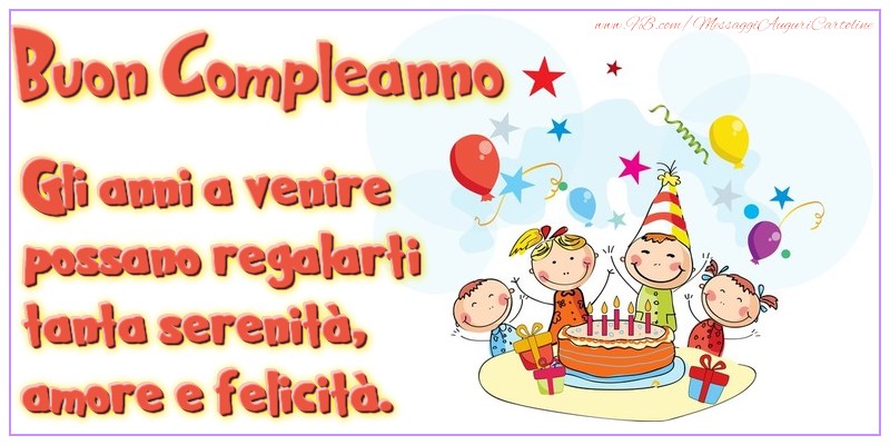Buon compleanno! Gli anni a venire possano regalarti tanta serenità, amore e felicità.