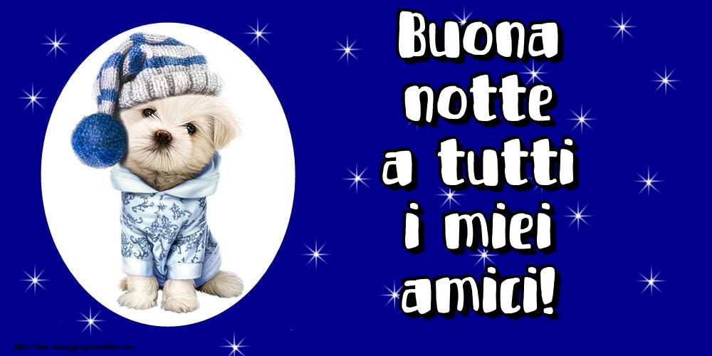Cartoline di buonanotte - Buona notte a tutti i miei amici! - messaggiauguricartoline.com