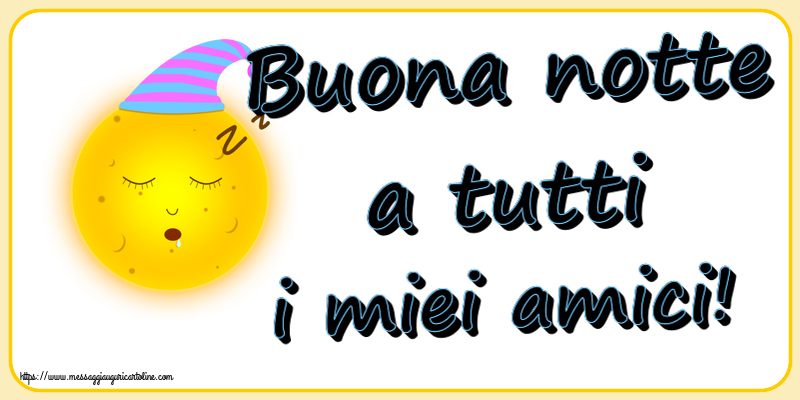 Buonanotte Buona notte a tutti i miei amici!