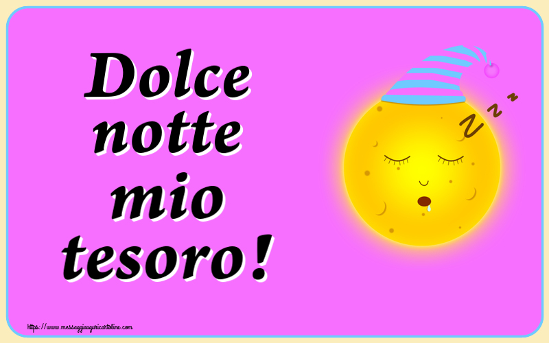 Buonanotte Dolce notte mio tesoro!