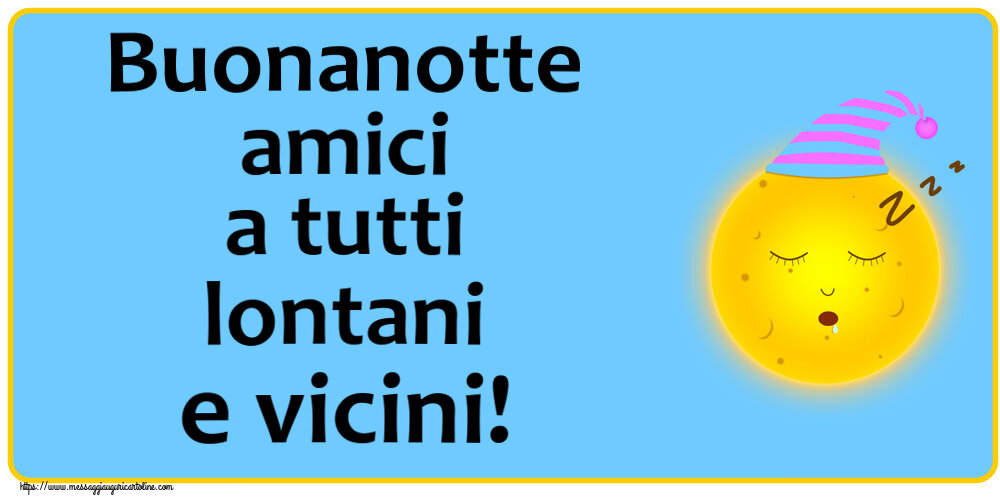 Buonanotte amici a tutti lontani e vicini!