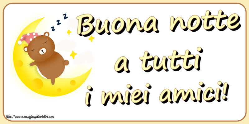 Buonanotte Buona notte a tutti i miei amici!