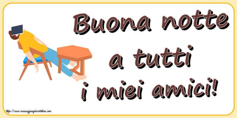 Buonanotte Buona notte a tutti i miei amici!