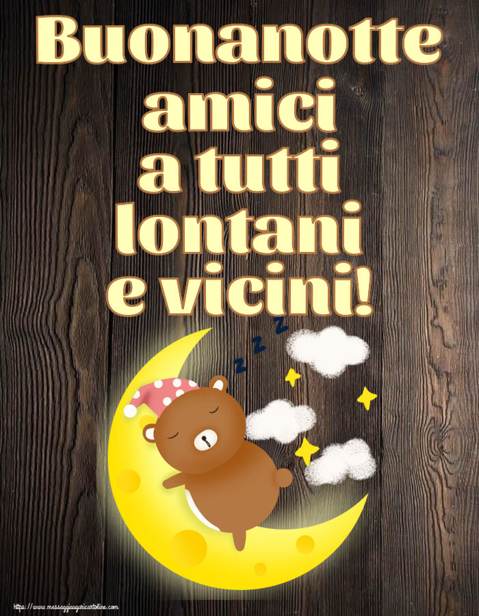 Buonanotte Buonanotte amici a tutti lontani e vicini!