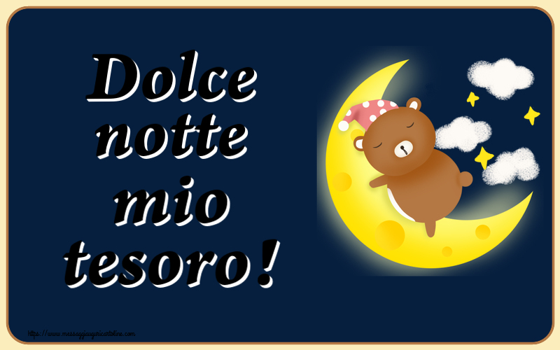 Buonanotte Dolce notte mio tesoro!