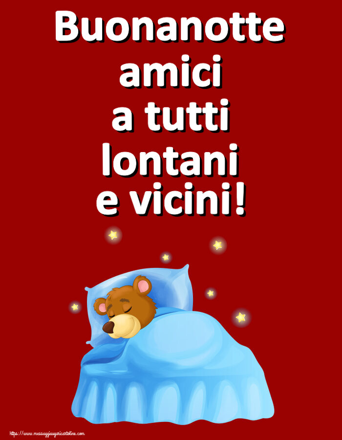 Buonanotte Buonanotte amici a tutti lontani e vicini!