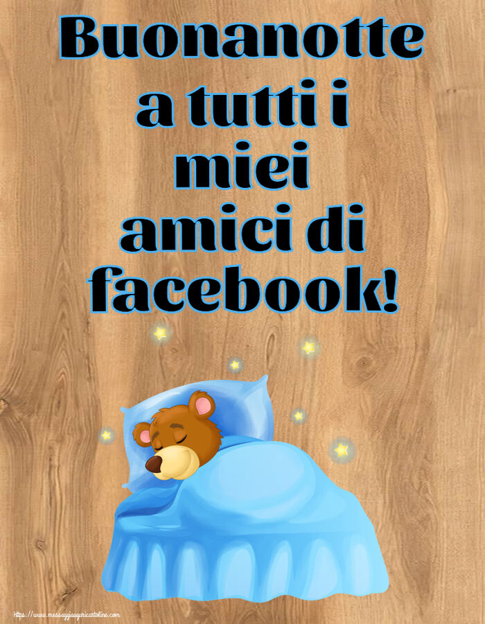 Cartoline di buonanotte - Buonanotte a tutti i miei amici di facebook! - messaggiauguricartoline.com
