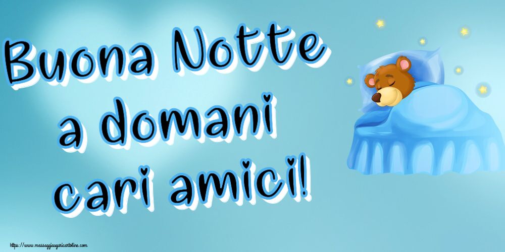Cartoline di buonanotte - Buona Notte a domani cari amici! - messaggiauguricartoline.com